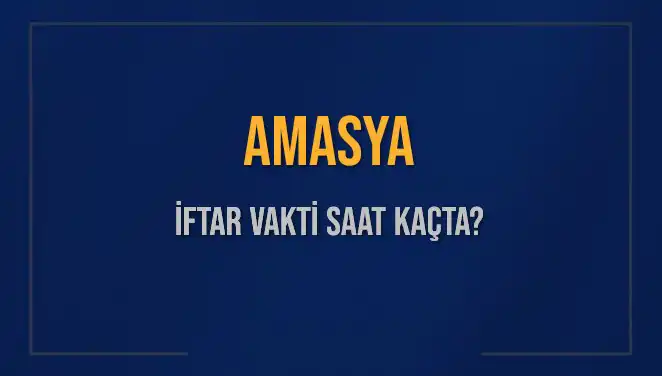 Amasya İftar Vakti: Bugün İftar Saatleri ve Detayları