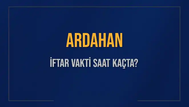 Ardahan'da İftar Vakti: 4 Mart 2025 İçin Saat Kaçta Okunacak?