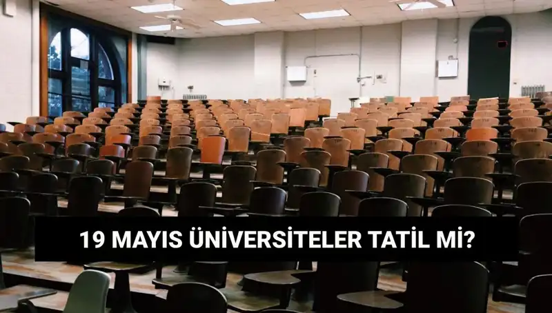19 Mayıs’ta Üniversiteler Kapalı mı? Cevaplar ve Detaylar Burada!