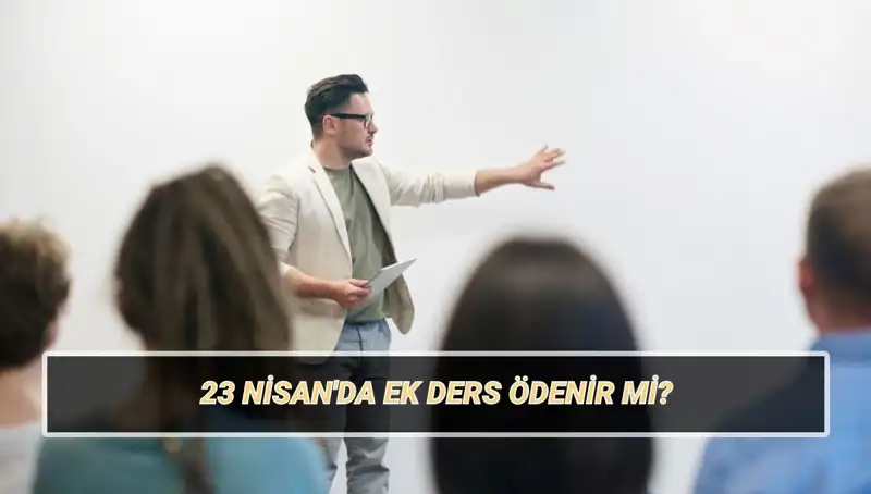 23 Nisan’da Ek Ders Ödemesi: Öğretmenler Ne Kadar Alacak?