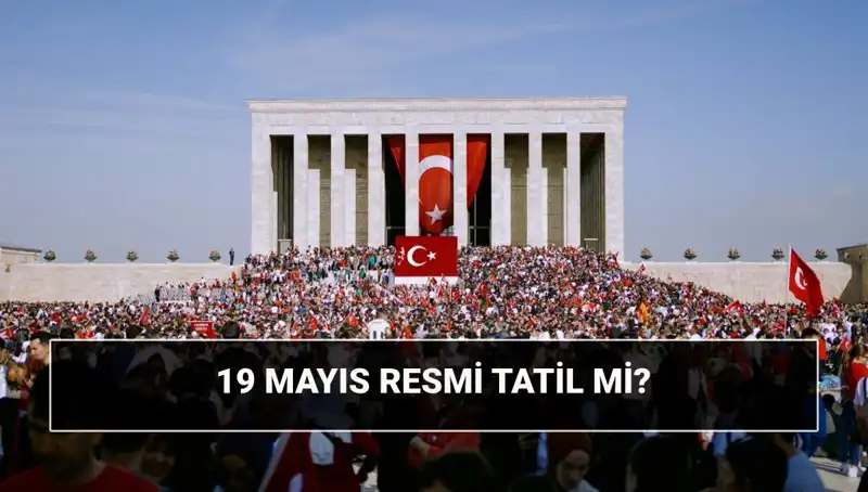 19 Mayıs: Resmi Tatil ve Unutulmaz Tarihin Anlamı Nedir?