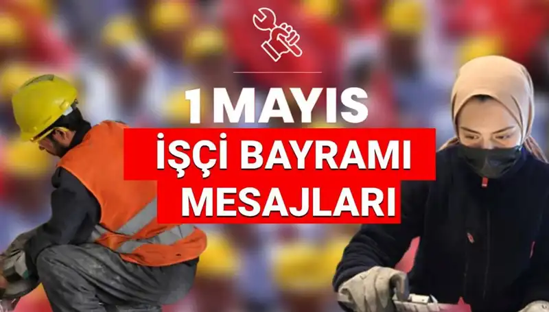 2025'te 1 Mayıs İşçi Bayramı İçin Etkileyici Mesajlar ve Sözler