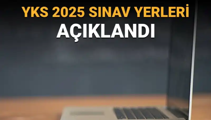 2025 YKS Sınav Yerleri Açıklandı! Detaylar Burada!