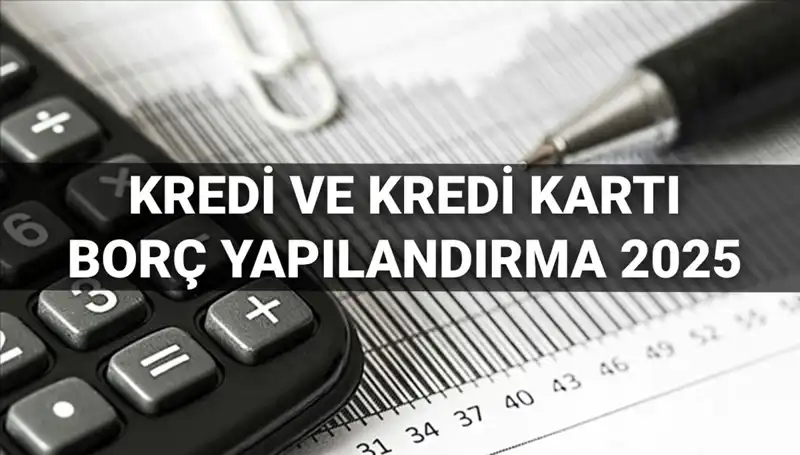 Kredi ve Kredi Kartı Borcu Yapılandırma: 2025 Yılında Bilmeniz Gerekenler