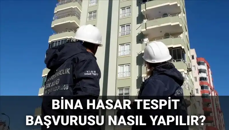 Bina Hasar Tespit Başvurusu Nasıl Yapılır? 2025 Yılına Özel Rehber