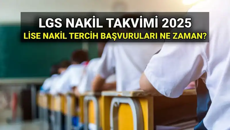 2025 LGS Nakil Süreci: Lise 1. ve 2. Nakil Tarihleri Neler?
